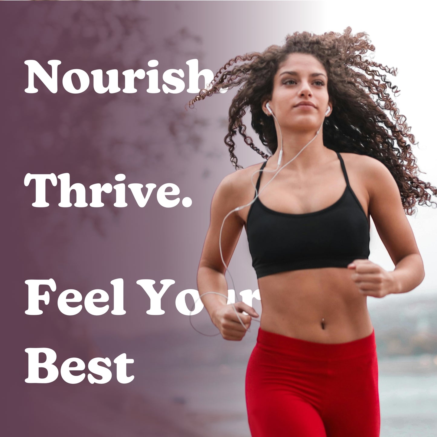 Woman running outdoors with motivational text 'Nourish. Thrive. Feel Your Best' on a blurred natural background.